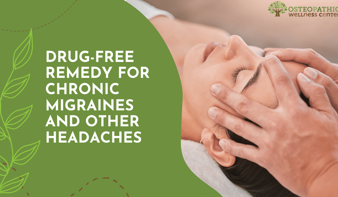 Osteopathic Manipulation: The Drug-Free Remedy for Chronic Migraines and Other Headaches