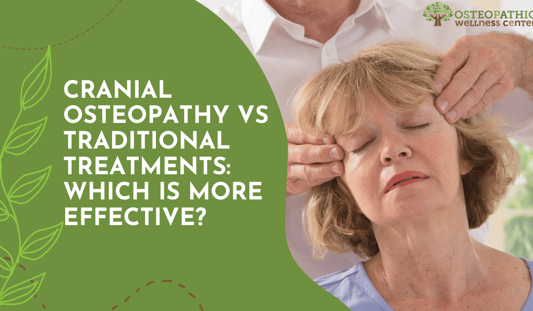Cranial Osteopathy vs Traditional Treatments: Which is More Effective?