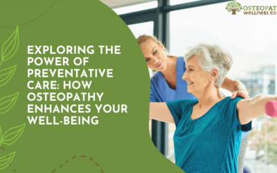 Exploring the Power of Preventative Care: How Osteopathy Enhances Your Well-being