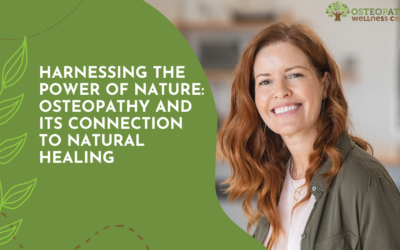 Harnessing the Power of Nature: Osteopathy and Its Connection to Natural Healing