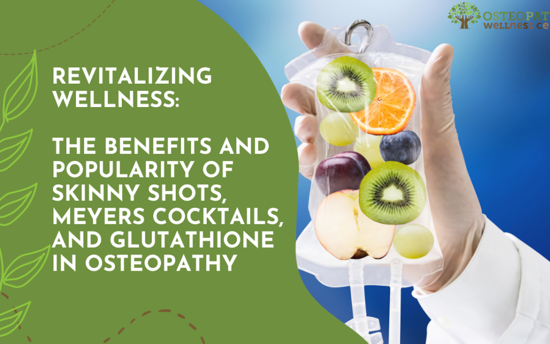 Revitalizing Wellness: The Benefits and Popularity of Skinny Shots, Meyers Cocktails, and Glutathione in Osteopathy